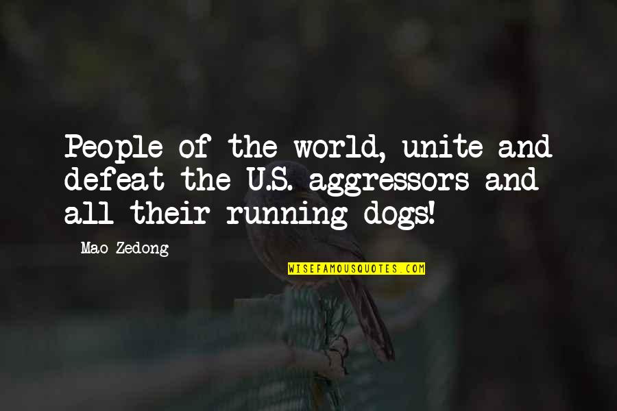 Dogs And People Quotes By Mao Zedong: People of the world, unite and defeat the