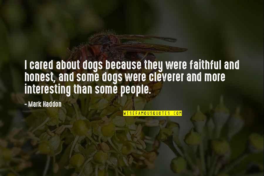 Dogs And People Quotes By Mark Haddon: I cared about dogs because they were faithful