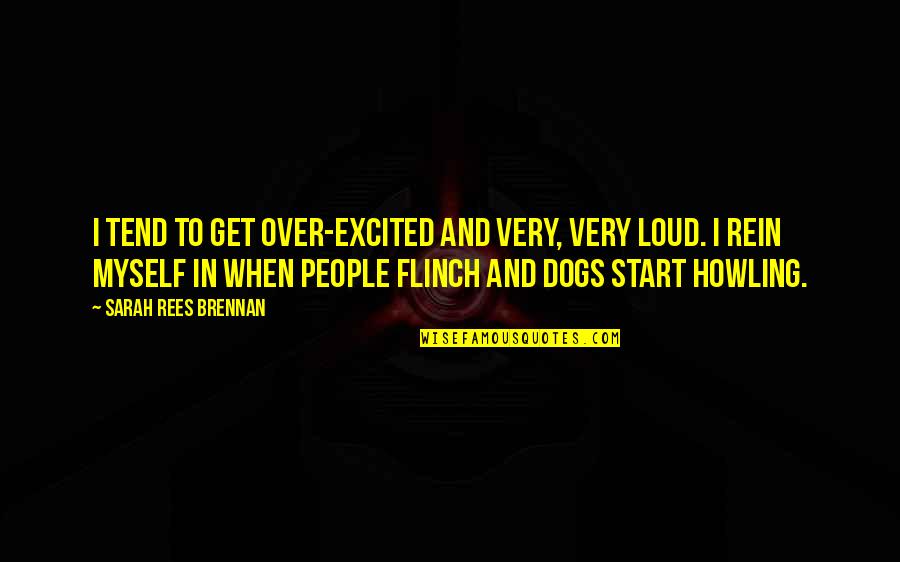 Dogs And People Quotes By Sarah Rees Brennan: I tend to get over-excited and very, very