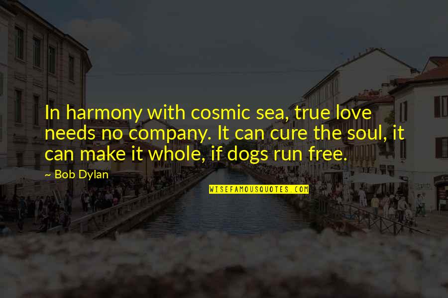 Dogs And Sea Quotes By Bob Dylan: In harmony with cosmic sea, true love needs