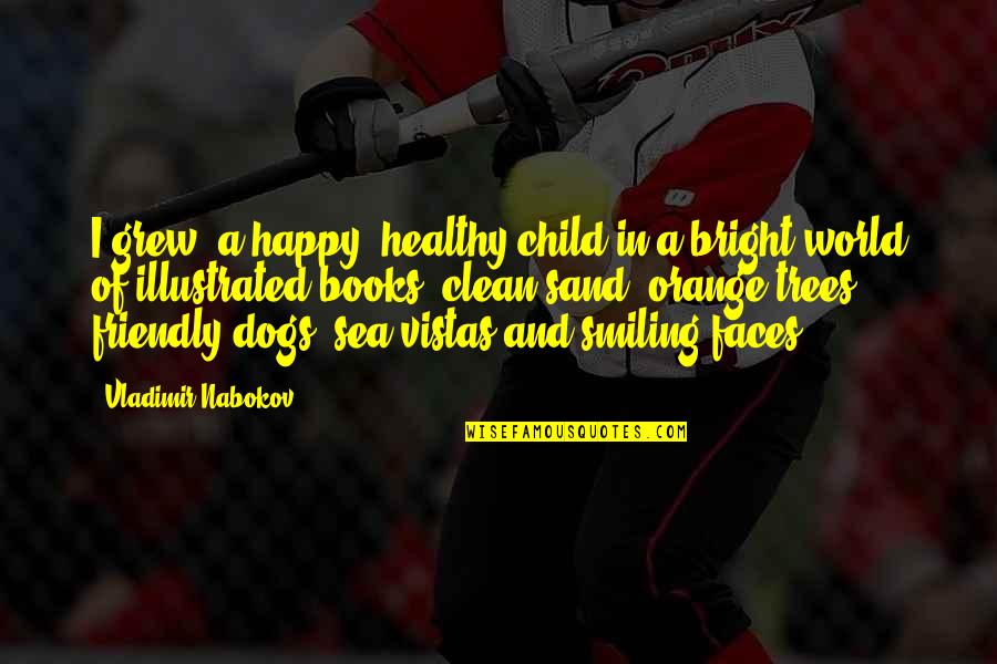 Dogs And Sea Quotes By Vladimir Nabokov: I grew, a happy, healthy child in a