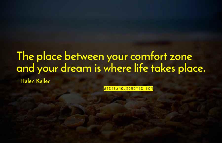 Dogs And Sunshine Quotes By Helen Keller: The place between your comfort zone and your