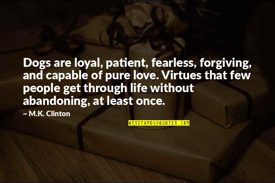 Dogs And Their Humans Quotes By M.K. Clinton: Dogs are loyal, patient, fearless, forgiving, and capable