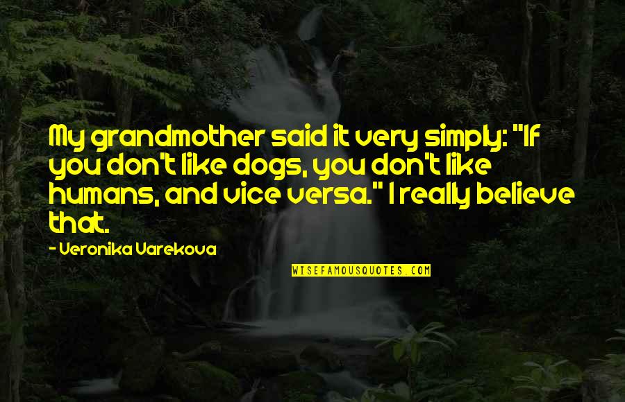 Dogs And Their Humans Quotes By Veronika Varekova: My grandmother said it very simply: "If you
