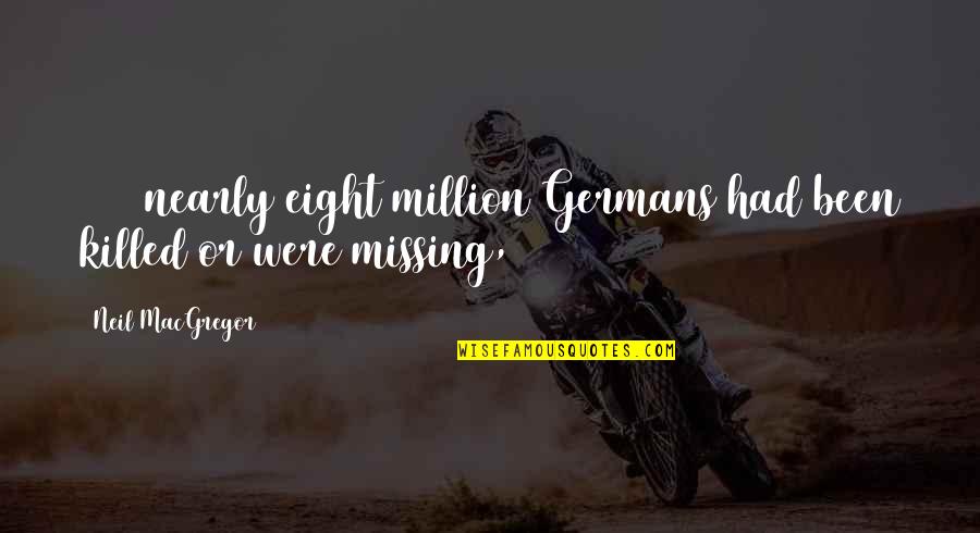 Dogs And Their Owners Quotes By Neil MacGregor: 1945 nearly eight million Germans had been killed