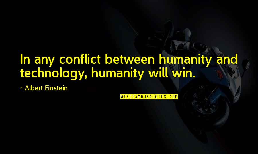 Dogs And Wolves Quotes By Albert Einstein: In any conflict between humanity and technology, humanity