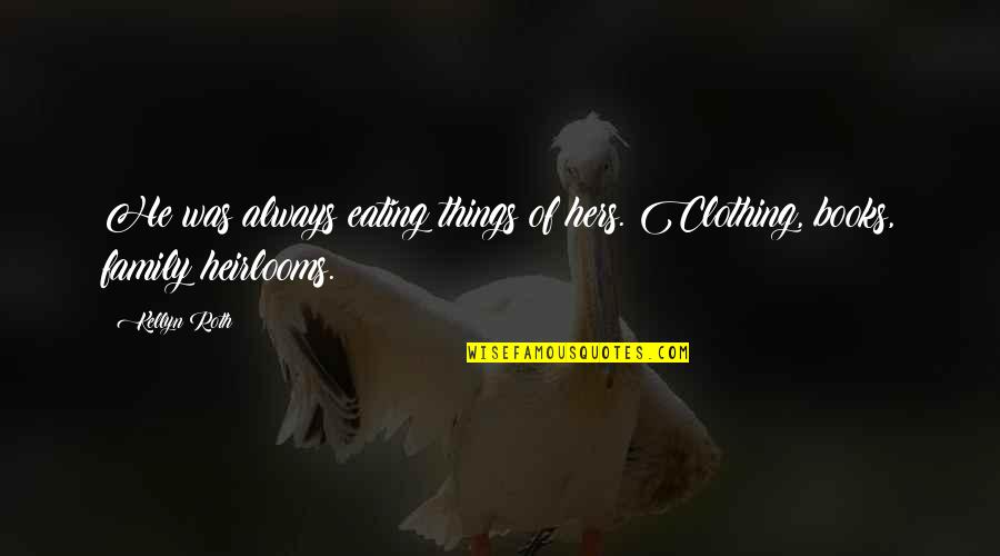 Dogs Are Always There For You Quotes By Kellyn Roth: He was always eating things of hers. Clothing,