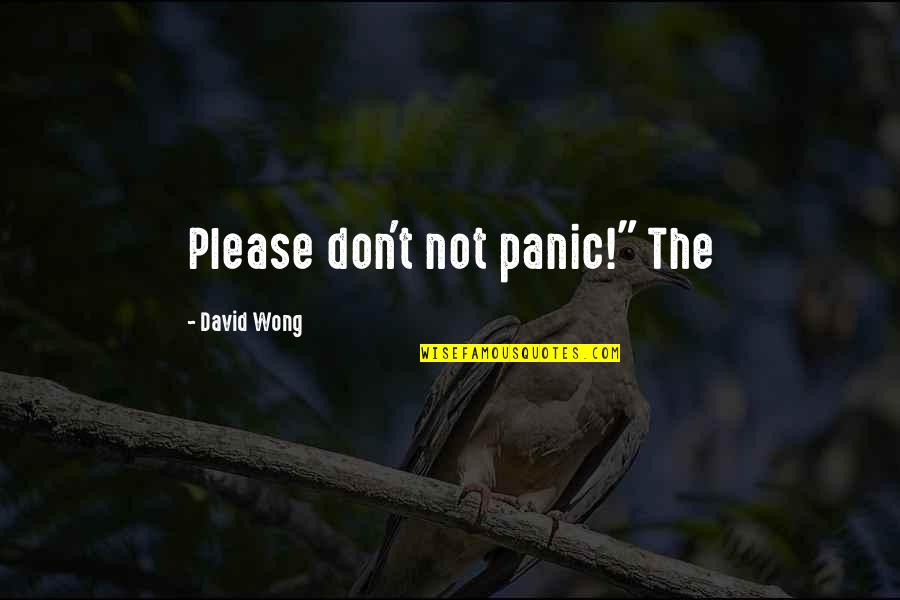 Dogs Are Stress Relievers Quotes By David Wong: Please don't not panic!" The