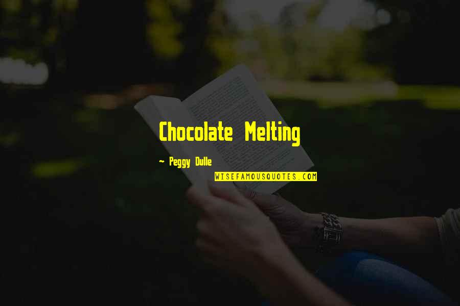 Dogs Best Friends Quotes By Peggy Dulle: Chocolate Melting