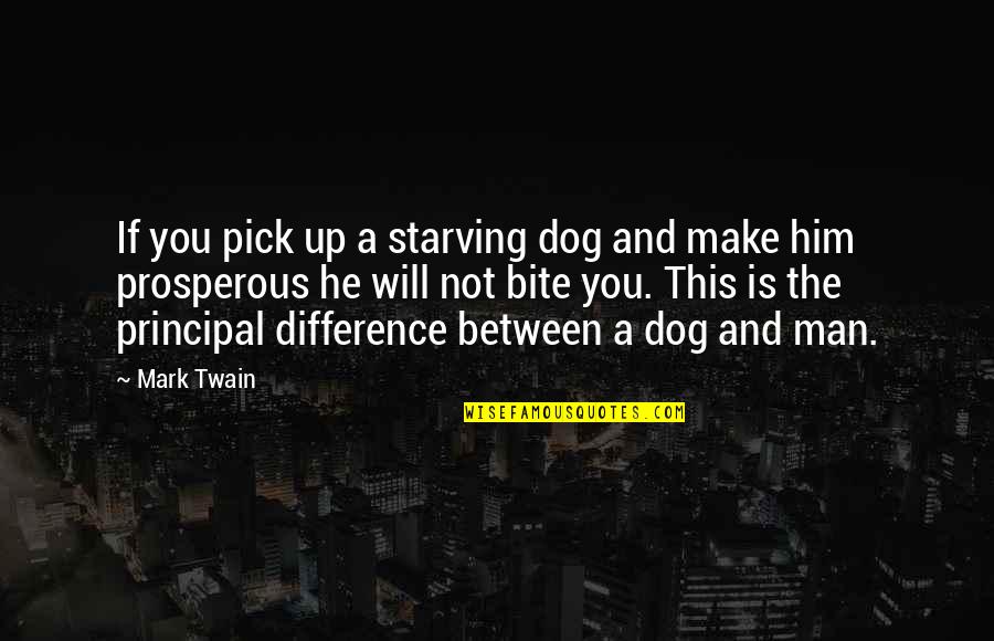 Dogs Bite Quotes By Mark Twain: If you pick up a starving dog and