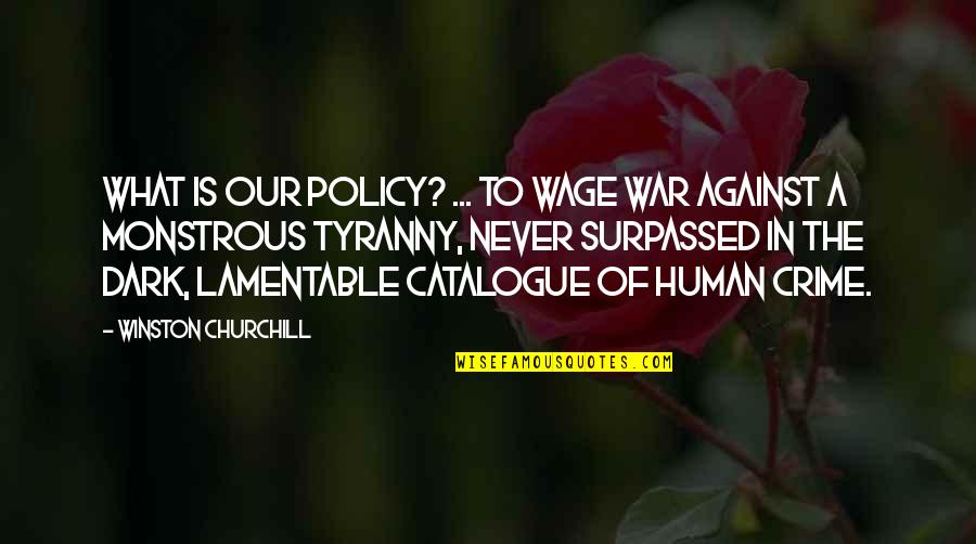 Dogs Chasing Cars Quotes By Winston Churchill: What is our policy? ... to wage war