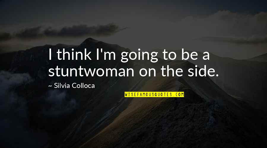 Dogs Chasing Their Tails Quotes By Silvia Colloca: I think I'm going to be a stuntwoman