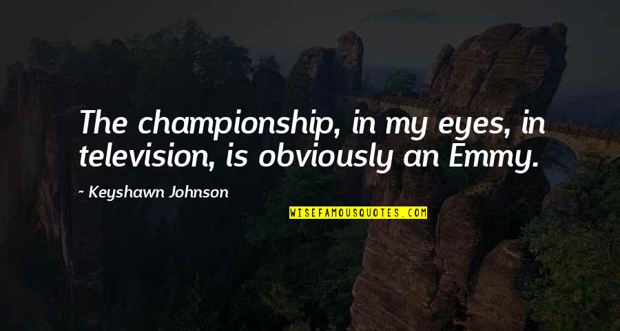 Dogs Christmas Quotes By Keyshawn Johnson: The championship, in my eyes, in television, is