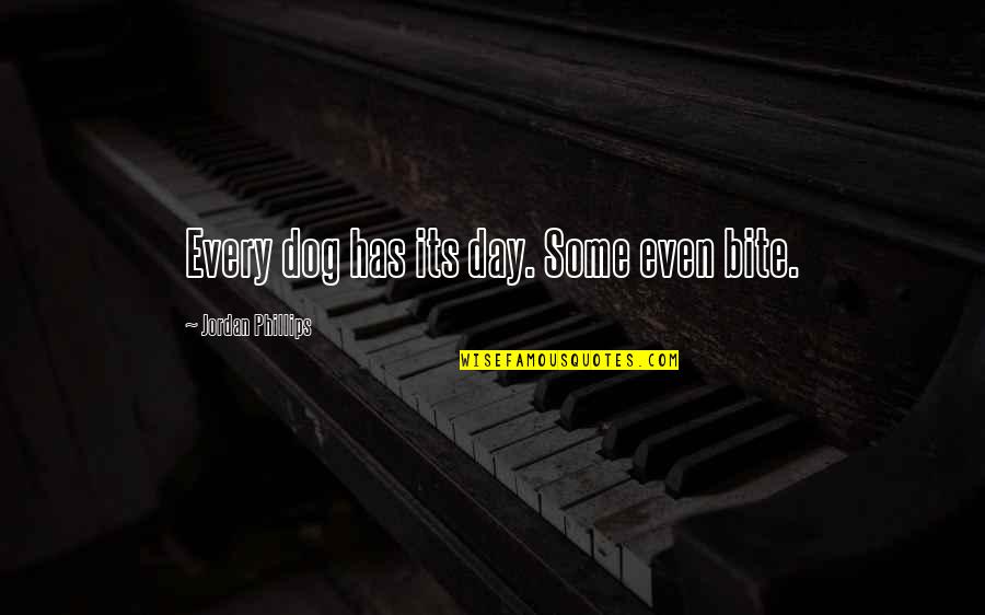 Dogs Day Quotes By Jordan Phillips: Every dog has its day. Some even bite.