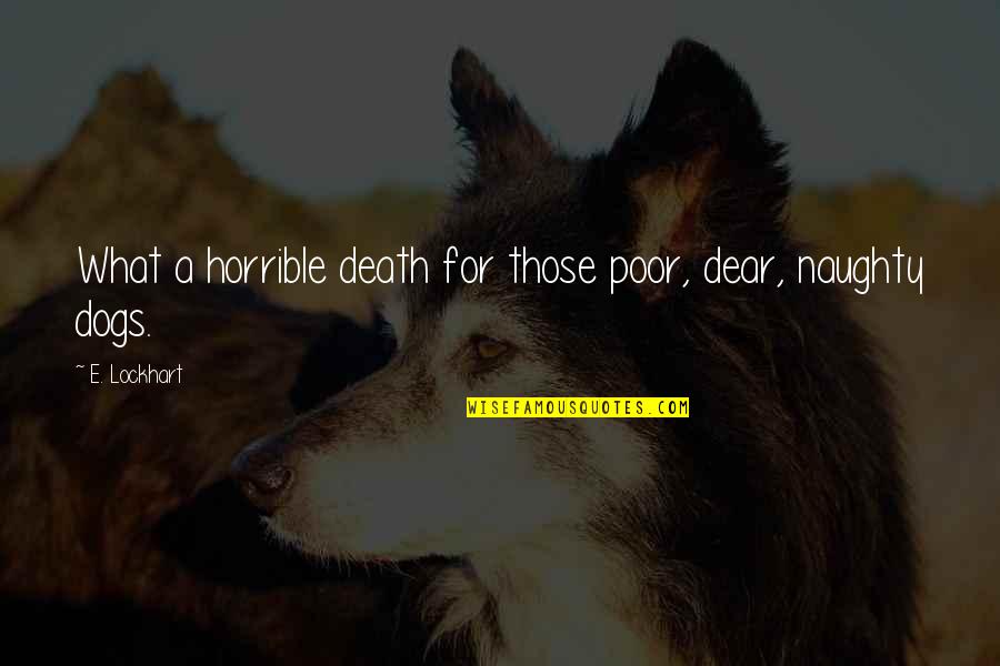 Dogs Death Quotes By E. Lockhart: What a horrible death for those poor, dear,