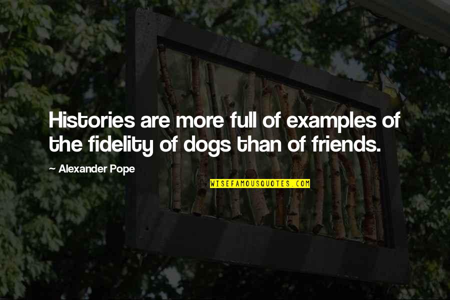 Dogs Fidelity Quotes By Alexander Pope: Histories are more full of examples of the