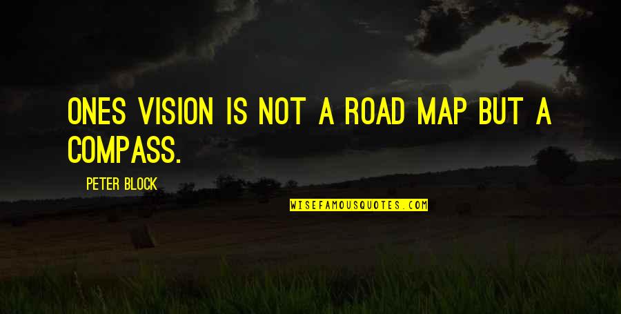 Dogs From Books Quotes By Peter Block: Ones vision is not a road map but