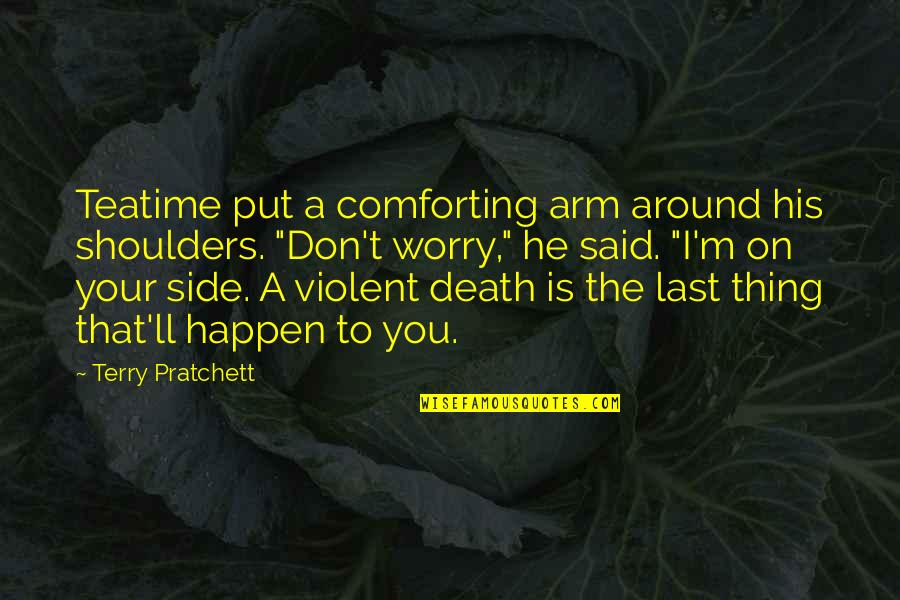 Dogs Getting Older Quotes By Terry Pratchett: Teatime put a comforting arm around his shoulders.