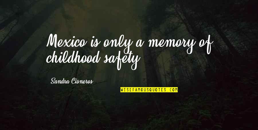 Dogs Going To Heaven Quote Quotes By Sandra Cisneros: Mexico is only a memory of childhood safety. Dogs Going To Heaven Quote Quotes By Sandra Cisneros: Mexico is only a memory of childhood safety.