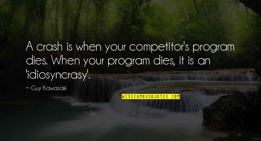 Dogs Going To Heaven Quotes By Guy Kawasaki: A crash is when your competitor's program dies.