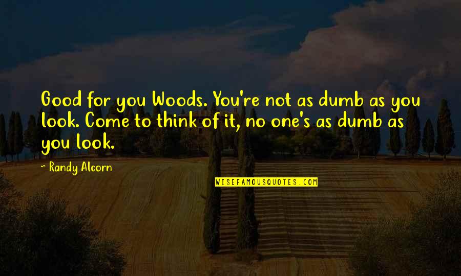 Dogs Goodreads Quotes By Randy Alcorn: Good for you Woods. You're not as dumb