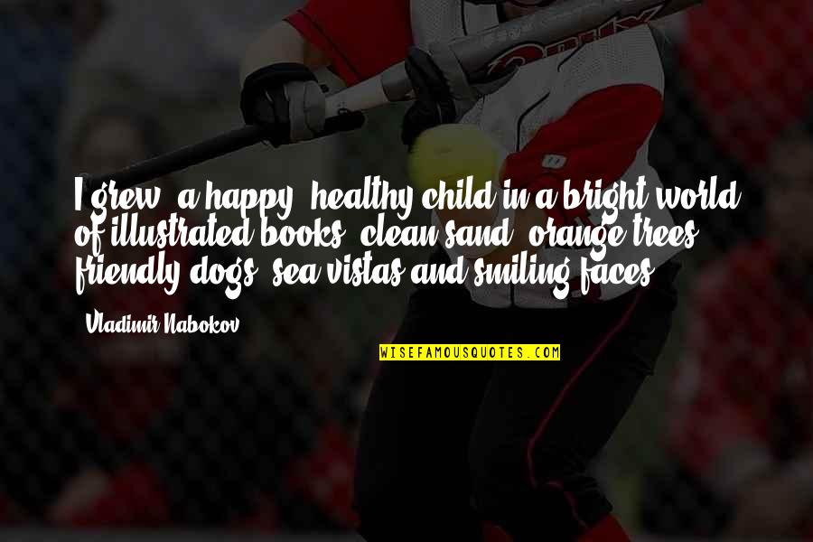 Dogs In Books Quotes By Vladimir Nabokov: I grew, a happy, healthy child in a