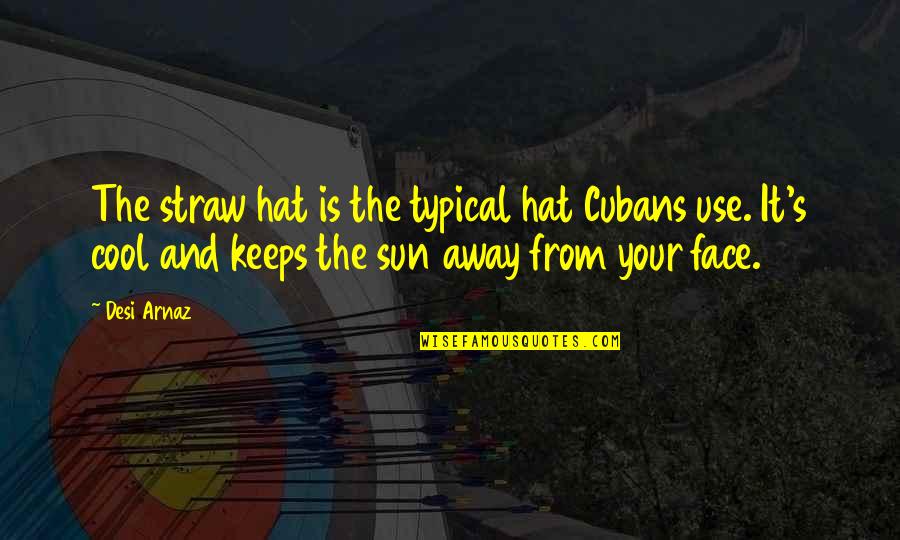 Dogs In Costumes Quotes By Desi Arnaz: The straw hat is the typical hat Cubans