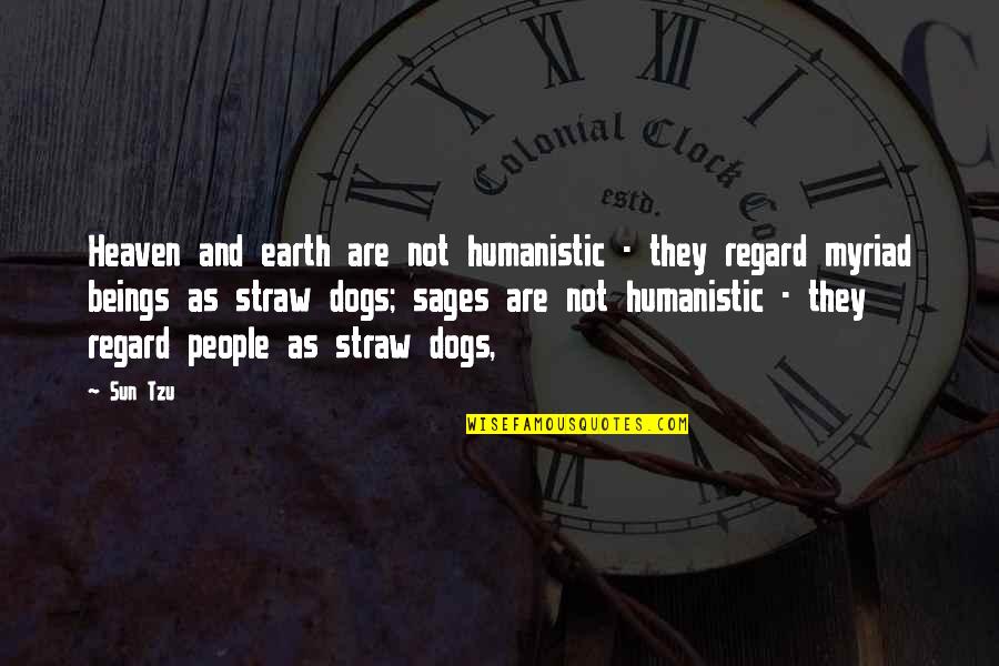 Dogs In Heaven Quotes By Sun Tzu: Heaven and earth are not humanistic - they