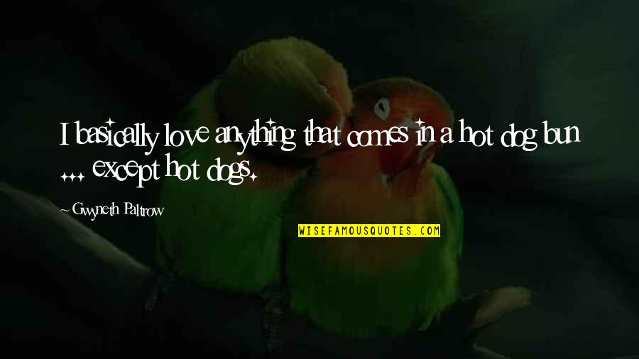 Dogs In Love Quotes By Gwyneth Paltrow: I basically love anything that comes in a
