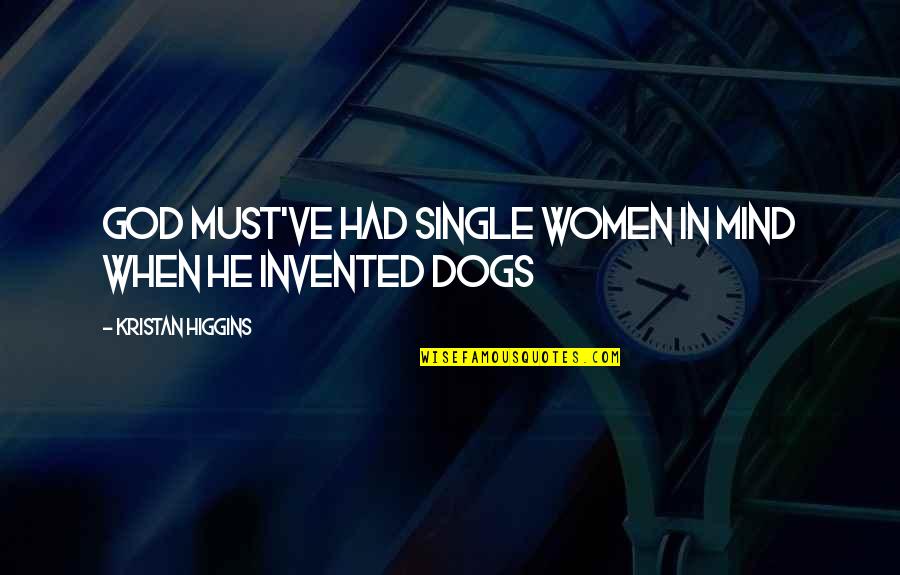 Dogs In Quotes By Kristan Higgins: God must've had single women in mind when