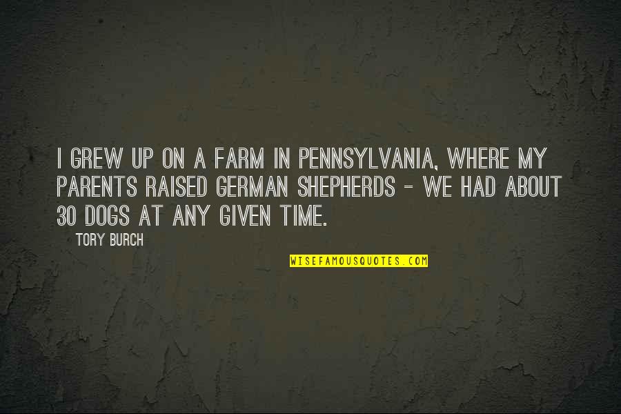 Dogs In Quotes By Tory Burch: I grew up on a farm in Pennsylvania,