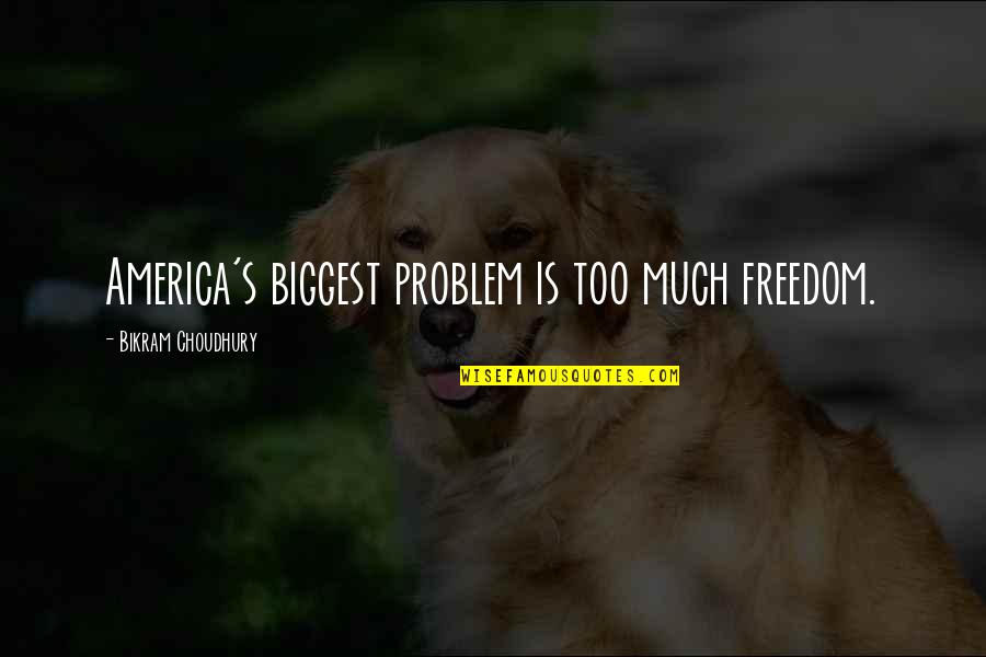 Dogs In Snow Quotes By Bikram Choudhury: America's biggest problem is too much freedom.