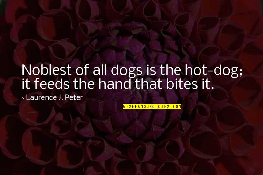 Dogs Inspirational Quotes By Laurence J. Peter: Noblest of all dogs is the hot-dog; it