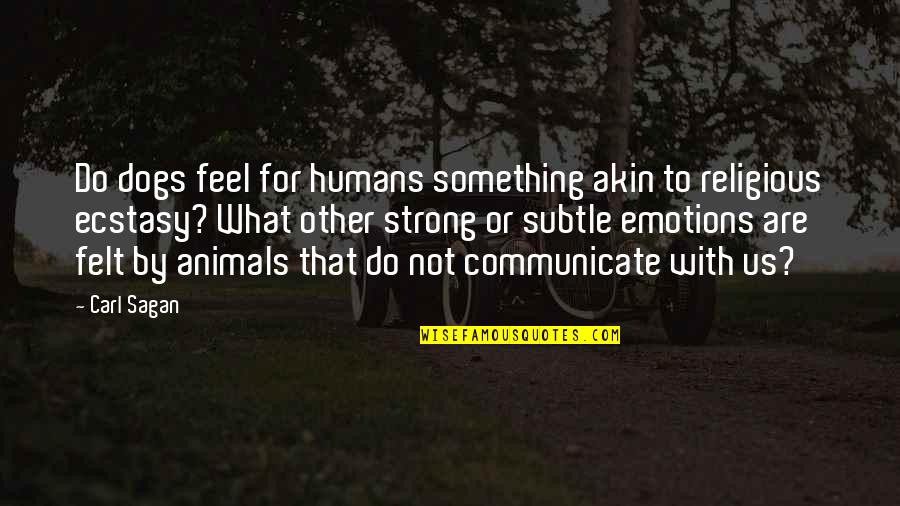 Dogs Intelligence Quotes By Carl Sagan: Do dogs feel for humans something akin to