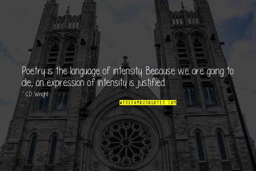 Dogs Judging Character Quotes By C.D. Wright: Poetry is the language of intensity. Because we