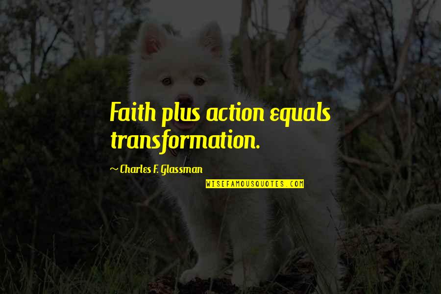 Dogs Life Love Quotes By Charles F. Glassman: Faith plus action equals transformation.