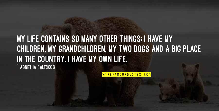 Dogs Life Quotes By Agnetha Faltskog: My life contains so many other things; I