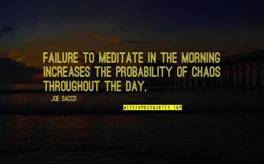 Dogs Life Span Quotes By Joe Sacco: Failure to meditate in the morning increases the