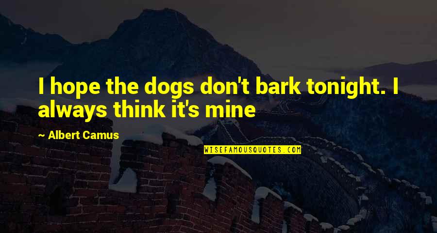 Dogs Loss Quotes By Albert Camus: I hope the dogs don't bark tonight. I