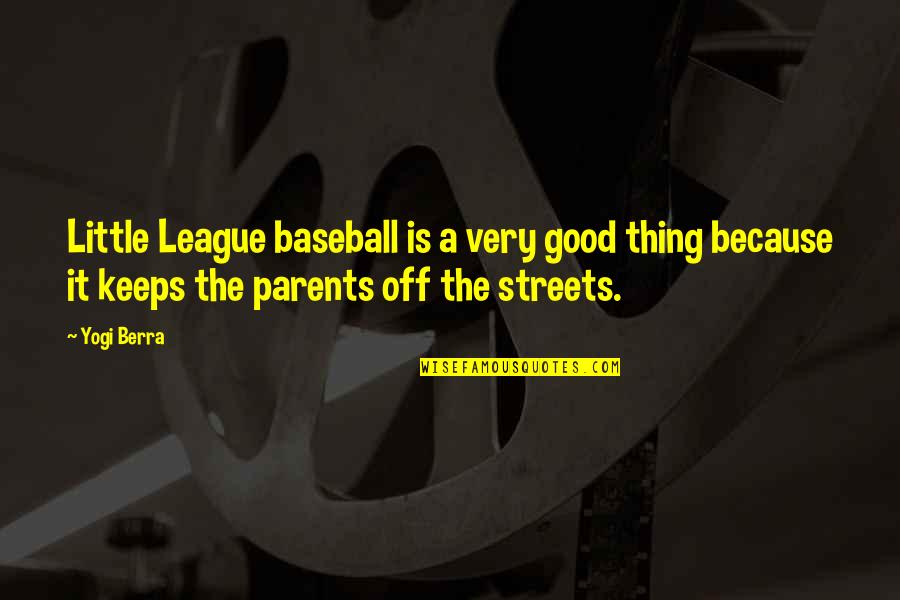 Dogs Love Humans Quotes By Yogi Berra: Little League baseball is a very good thing