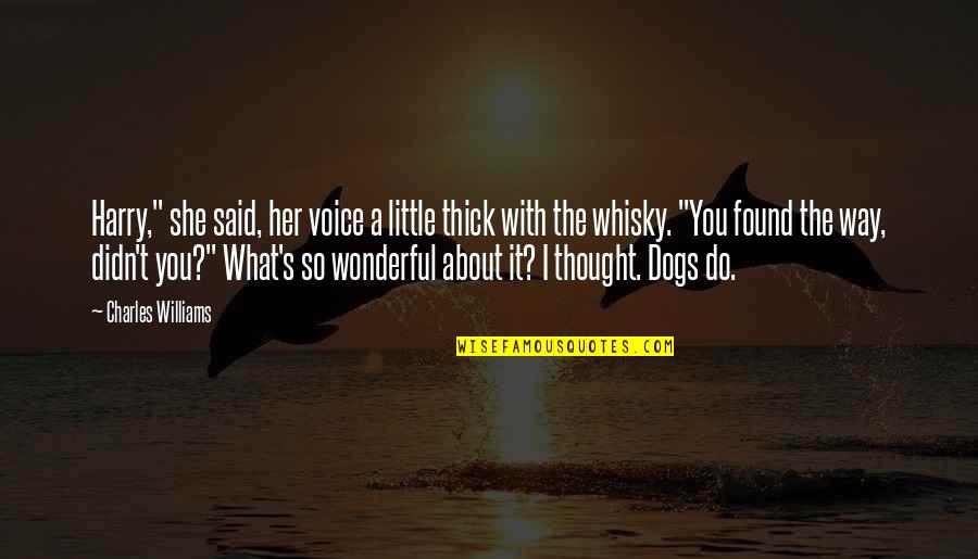 Dogs Love Quotes By Charles Williams: Harry," she said, her voice a little thick