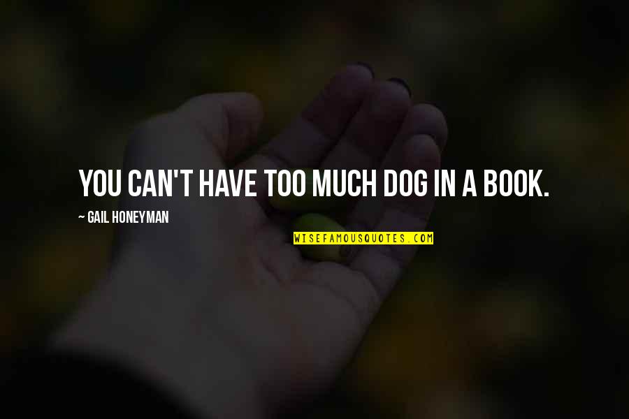 Dogs Love Quotes By Gail Honeyman: You can't have too much dog in a