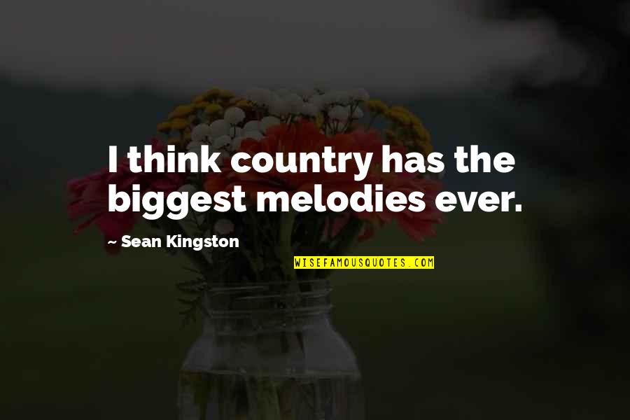 Dogs Making You Feel Better Quotes By Sean Kingston: I think country has the biggest melodies ever. Dogs Making You Feel Better Quotes By Sean Kingston: I think country has the biggest melodies ever.