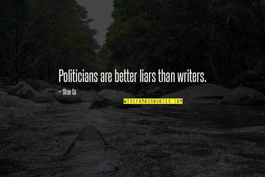 Dogs On Their Birthday Quotes By Shan Sa: Politicians are better liars than writers.