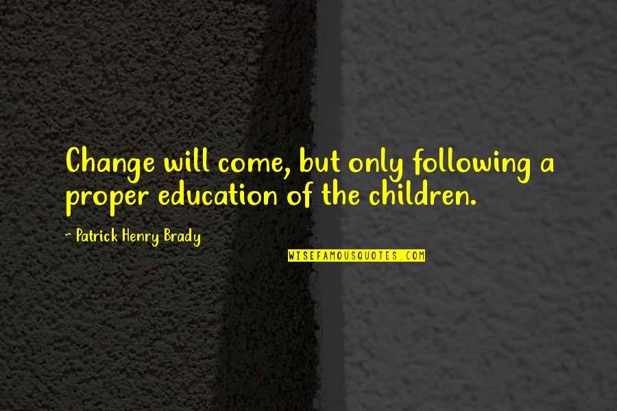 Dogs Passing On Quotes By Patrick Henry Brady: Change will come, but only following a proper Dogs Passing On Quotes By Patrick Henry Brady: Change will come, but only following a proper