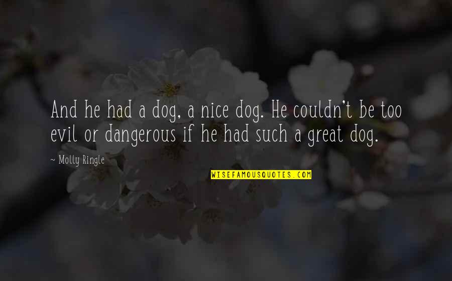 Dogs Pets Quotes By Molly Ringle: And he had a dog, a nice dog.