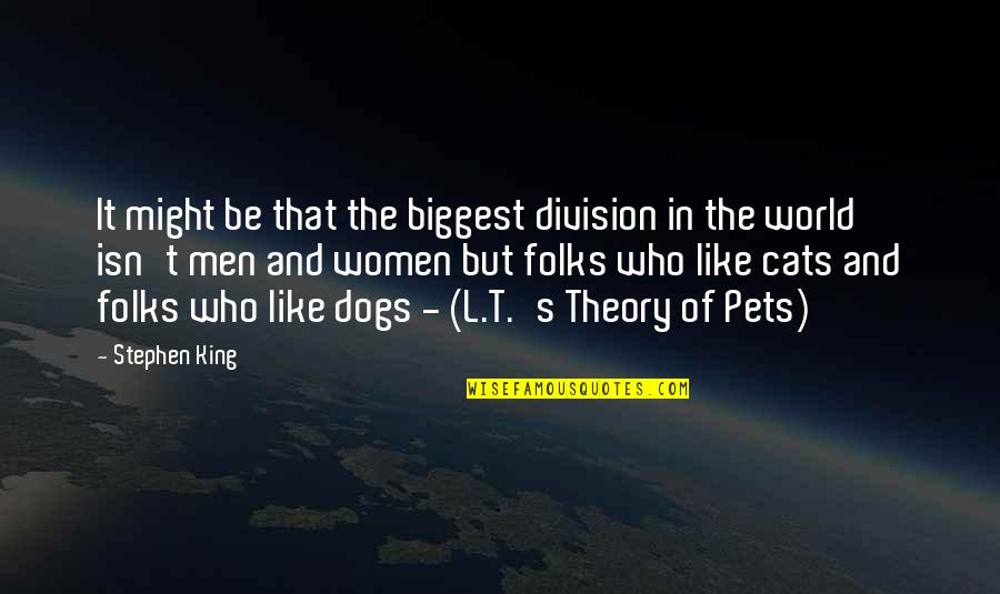 Dogs Pets Quotes By Stephen King: It might be that the biggest division in