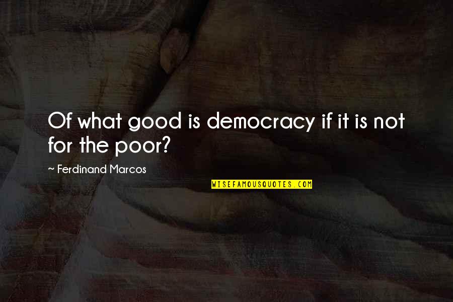 Dogs Playing In The Snow Quotes By Ferdinand Marcos: Of what good is democracy if it is Dogs Playing In The Snow Quotes By Ferdinand Marcos: Of what good is democracy if it is