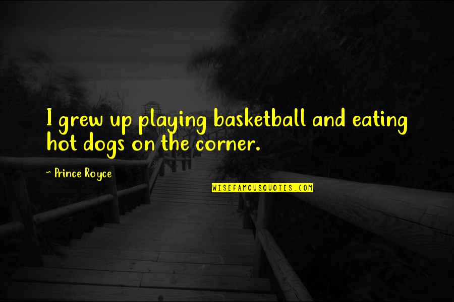 Dogs Playing Quotes By Prince Royce: I grew up playing basketball and eating hot