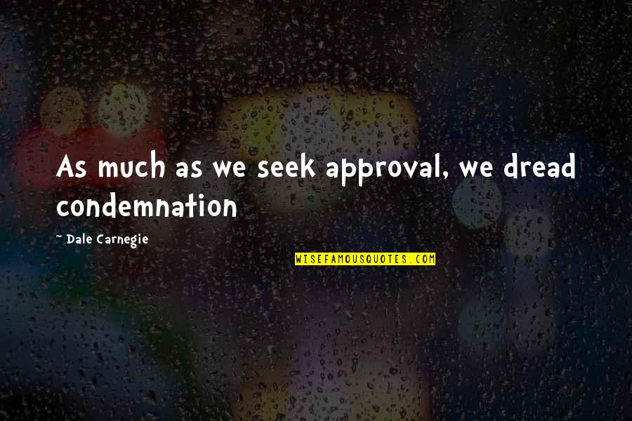 Dogs Rainbow Bridge Quotes By Dale Carnegie: As much as we seek approval, we dread Dogs Rainbow Bridge Quotes By Dale Carnegie: As much as we seek approval, we dread